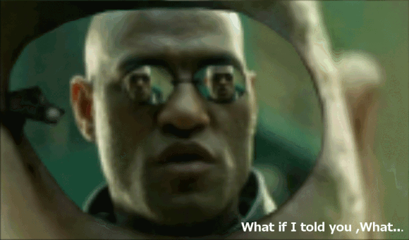 What If I told you, I KNEW you were going to say that?
