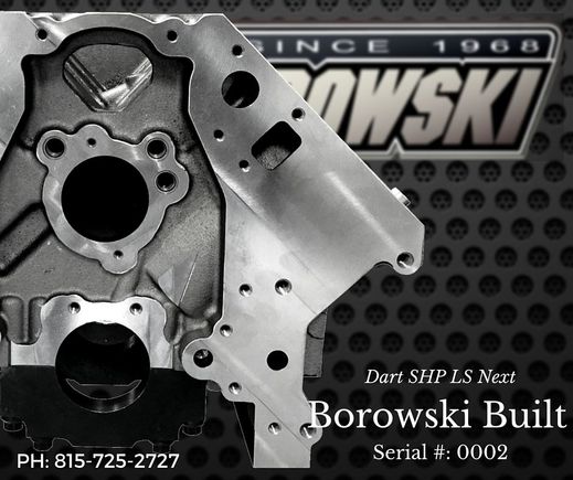 This is the next generation of Dart's LS engine blocks and we locked in the order for this first batch almost a year ago. Call Borowski Race Engines, Inc. at 815-725-2727