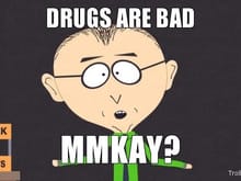 drugs are bad mmkay