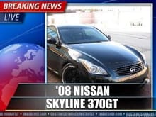 Yea !!! My '08 Skyline 370GT is on the World's News !!! LOL.