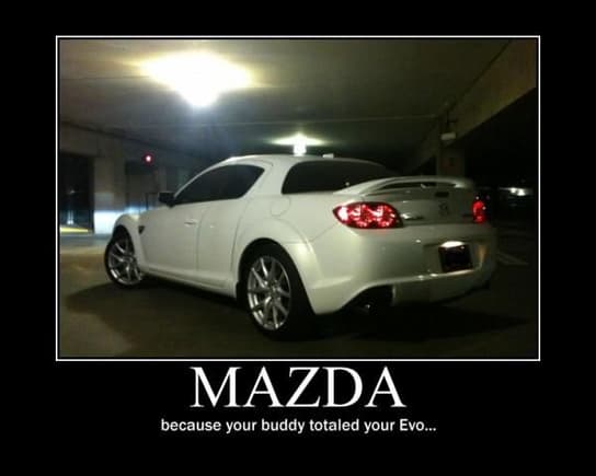 Motivational Poster.  The reason I got the RX-8.

...taken with my iPhone, edited with Photoshop CS3...
